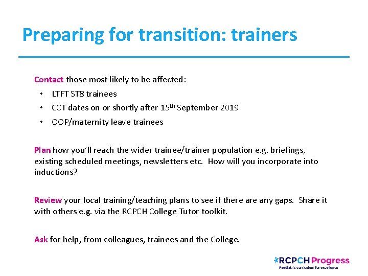 Preparing for transition: trainers Contact those most likely to be affected: • LTFT ST
