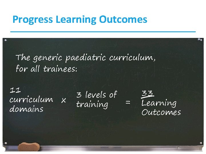 Progress Learning Outcomes The generic paediatric curriculum, for all trainees: 11 curriculum domains x