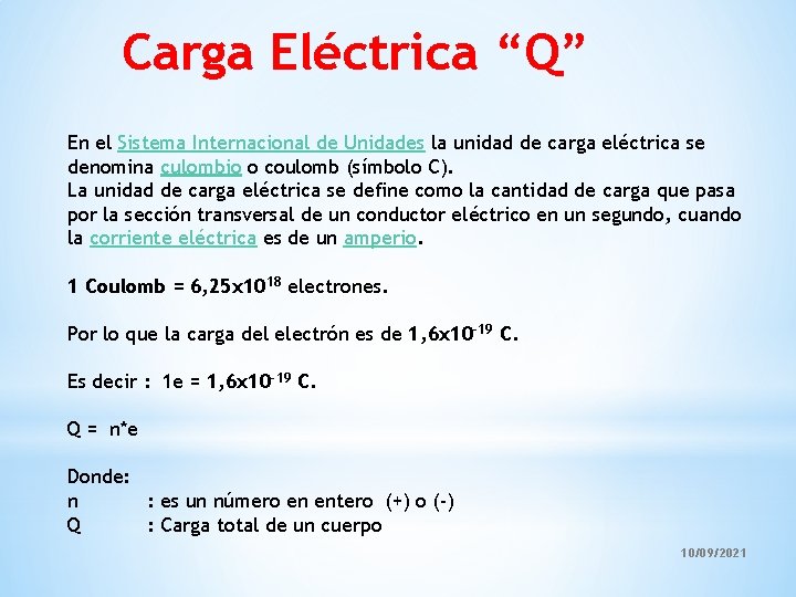 Carga Eléctrica “Q” En el Sistema Internacional de Unidades la unidad de carga eléctrica