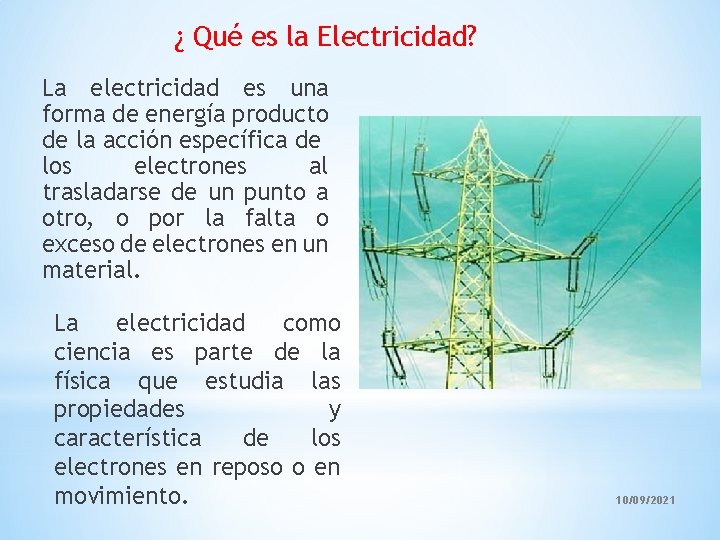 ¿ Qué es la Electricidad? La electricidad es una forma de energía producto de