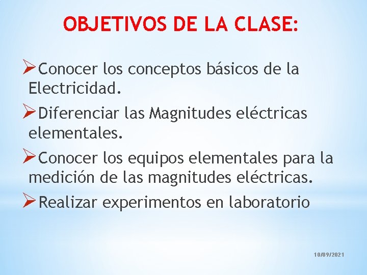 OBJETIVOS DE LA CLASE: ØConocer los conceptos básicos de la Electricidad. ØDiferenciar las Magnitudes