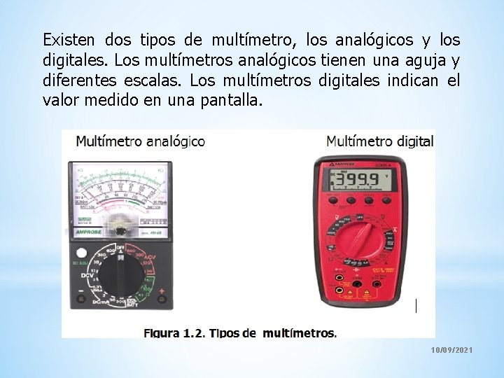 Existen dos tipos de multímetro, los analógicos y los digitales. Los multímetros analógicos tienen