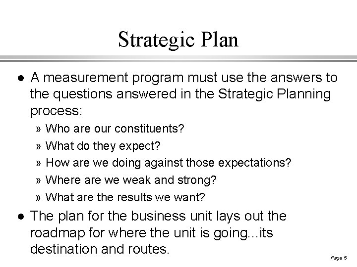 Strategic Plan l A measurement program must use the answers to the questions answered