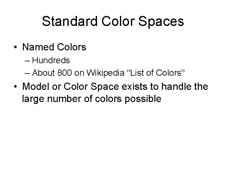 Standard Color Spaces • Named Colors – Hundreds – About 800 on Wikipedia "List