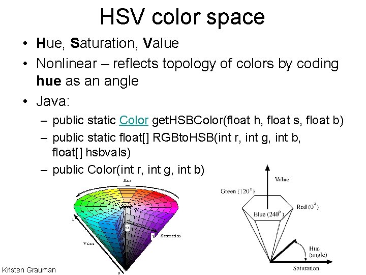 HSV color space • Hue, Saturation, Value • Nonlinear – reflects topology of colors
