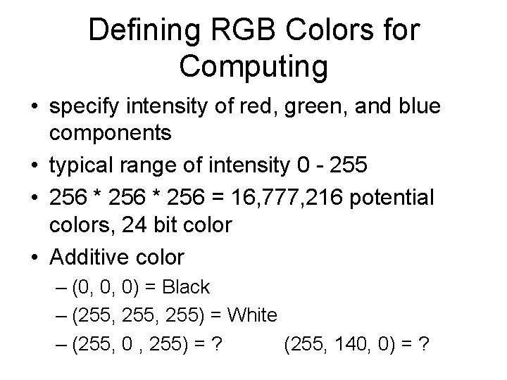 Defining RGB Colors for Computing • specify intensity of red, green, and blue components