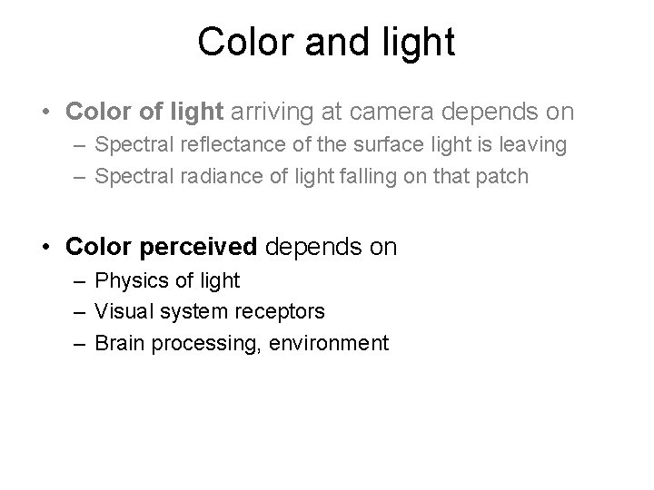 Color and light • Color of light arriving at camera depends on – Spectral