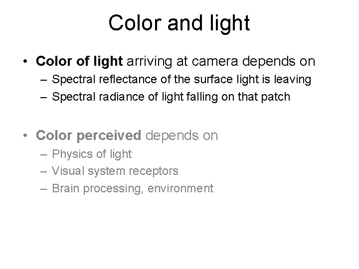 Color and light • Color of light arriving at camera depends on – Spectral