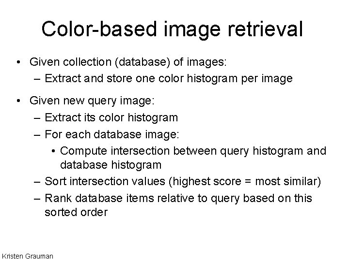 Color-based image retrieval • Given collection (database) of images: – Extract and store one