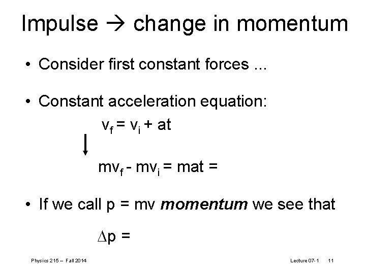 Impulse change in momentum • Consider first constant forces. . . • Constant acceleration