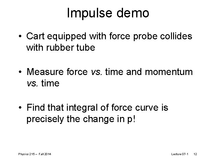 Impulse demo • Cart equipped with force probe collides with rubber tube • Measure
