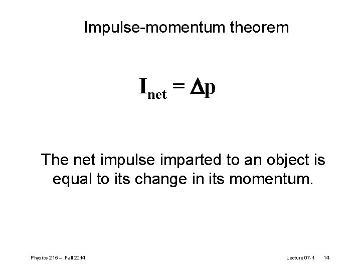 Impulse-momentum theorem Inet = p The net impulse imparted to an object is equal