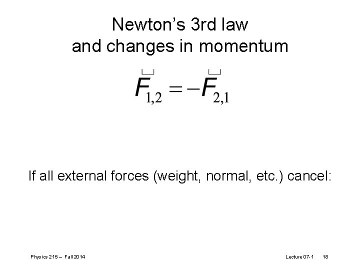 Newton’s 3 rd law and changes in momentum If all external forces (weight, normal,
