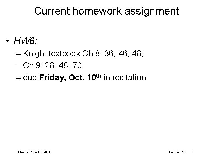 Current homework assignment • HW 6: – Knight textbook Ch. 8: 36, 48; –