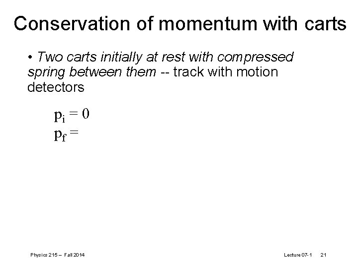 Conservation of momentum with carts • Two carts initially at rest with compressed spring