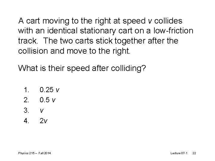 A cart moving to the right at speed v collides with an identical stationary