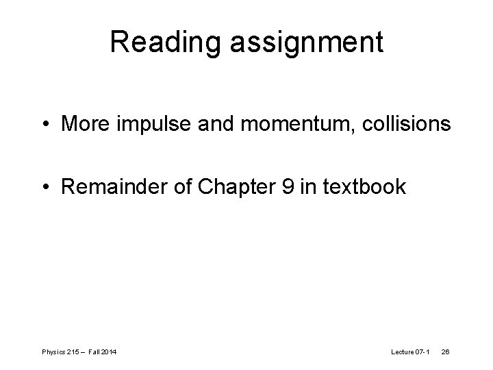 Reading assignment • More impulse and momentum, collisions • Remainder of Chapter 9 in