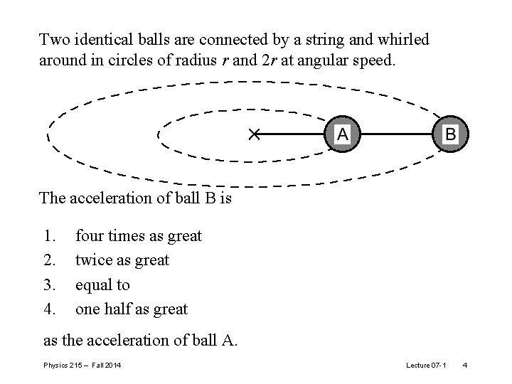Two identical balls are connected by a string and whirled around in circles of