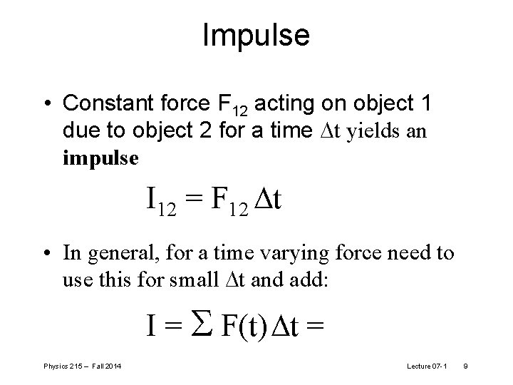 Impulse • Constant force F 12 acting on object 1 due to object 2