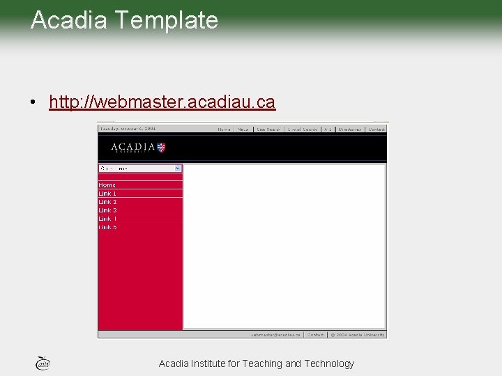 Acadia Template • http: //webmaster. acadiau. ca Acadia Institute for Teaching and Technology 