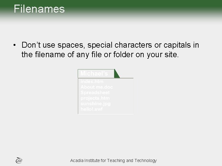 Filenames • Don’t use spaces, special characters or capitals in the filename of any