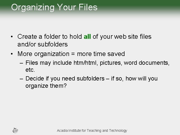Organizing Your Files • Create a folder to hold all of your web site