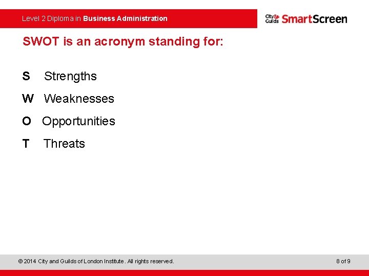 Level 2 Diploma in Business Administration SWOT is an acronym standing for: S Strengths