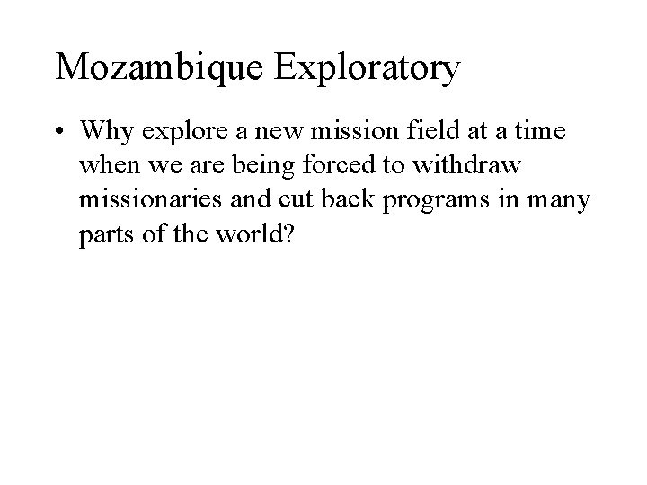 Mozambique Exploratory • Why explore a new mission field at a time when we