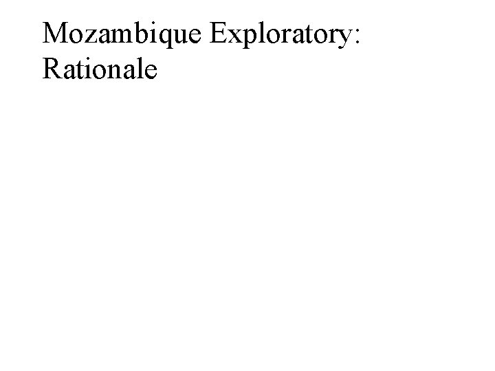 Mozambique Exploratory: Rationale 