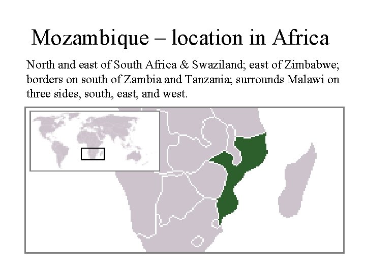 Mozambique – location in Africa North and east of South Africa & Swaziland; east