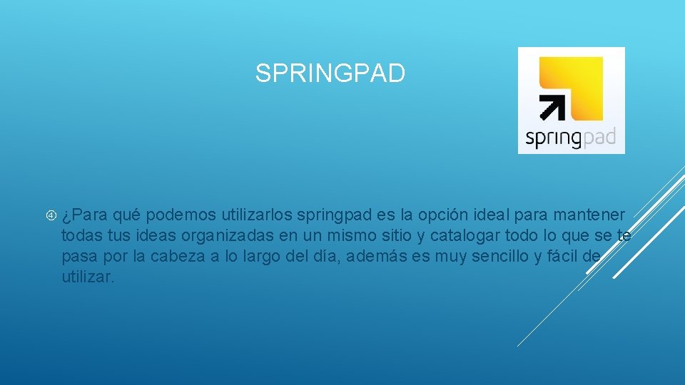 SPRINGPAD ¿Para qué podemos utilizarlos springpad es la opción ideal para mantener todas tus