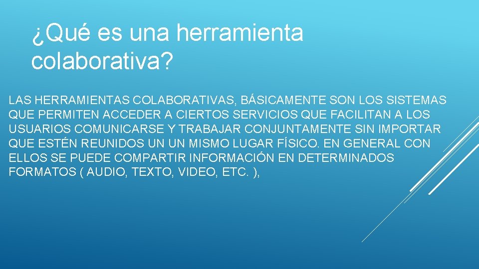 ¿Qué es una herramienta colaborativa? LAS HERRAMIENTAS COLABORATIVAS, BÁSICAMENTE SON LOS SISTEMAS QUE PERMITEN