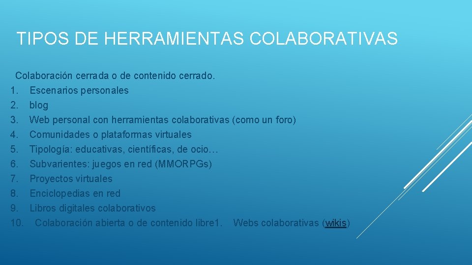 TIPOS DE HERRAMIENTAS COLABORATIVAS Colaboración cerrada o de contenido cerrado. 1. Escenarios personales 2.