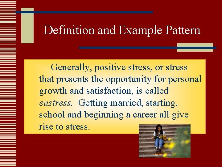 Definition and Example Pattern Generally, positive stress, or stress that presents the opportunity for Definition and Example Pattern Generally, positive stress, or stress that presents the opportunity for