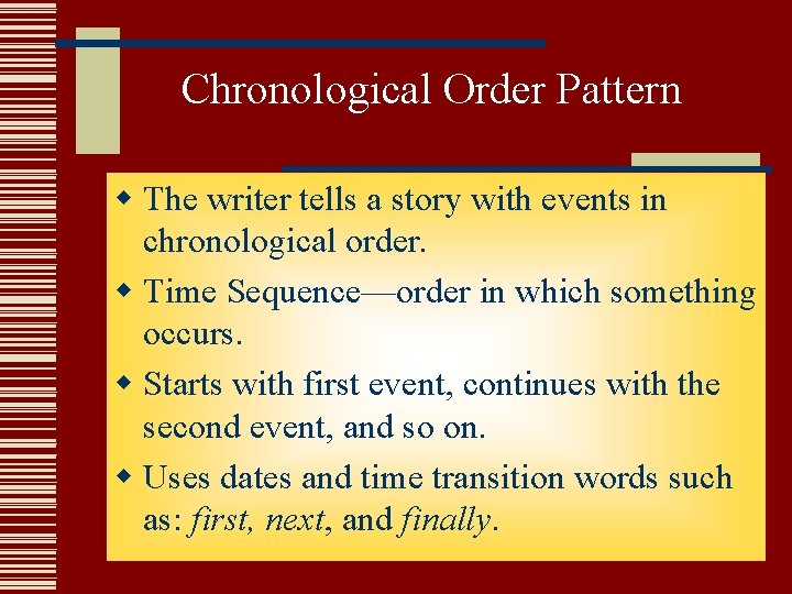 Chronological Order Pattern w The writer tells a story with events in chronological order. Chronological Order Pattern w The writer tells a story with events in chronological order.