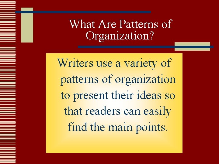 What Are Patterns of Organization? Writers use a variety of patterns of organization to What Are Patterns of Organization? Writers use a variety of patterns of organization to