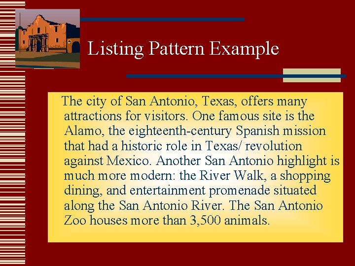 Listing Pattern Example The city of San Antonio, Texas, offers many attractions for visitors. Listing Pattern Example The city of San Antonio, Texas, offers many attractions for visitors.