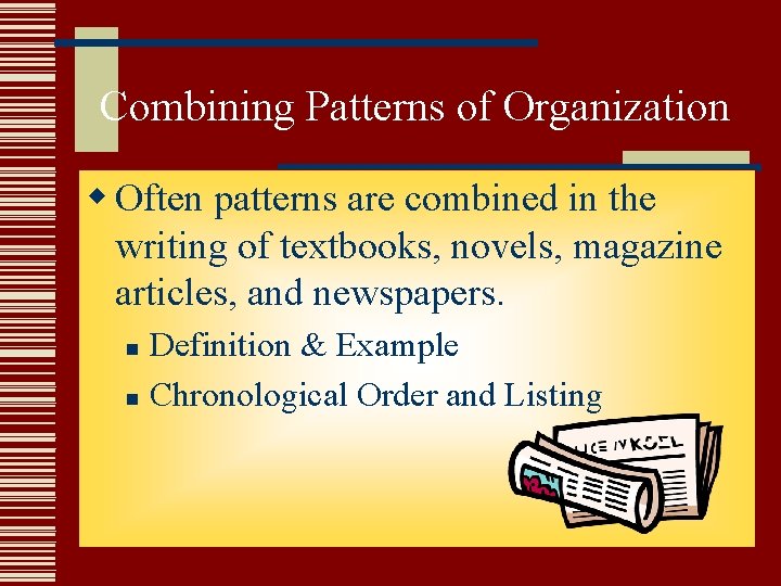 Combining Patterns of Organization w Often patterns are combined in the writing of textbooks, Combining Patterns of Organization w Often patterns are combined in the writing of textbooks,