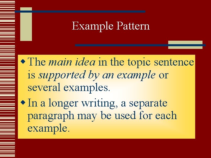 Example Pattern w The main idea in the topic sentence is supported by an Example Pattern w The main idea in the topic sentence is supported by an
