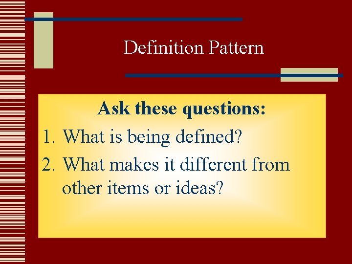 Definition Pattern Ask these questions: 1. What is being defined? 2. What makes it Definition Pattern Ask these questions: 1. What is being defined? 2. What makes it