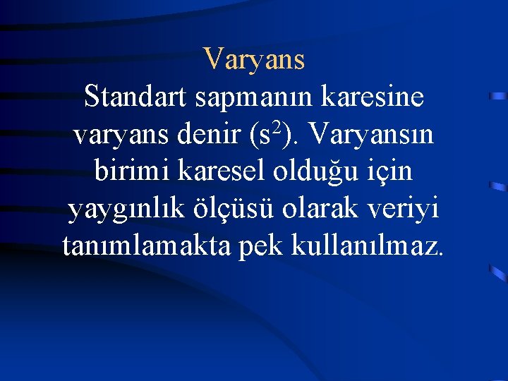 Varyans Standart sapmanın karesine varyans denir (s 2). Varyansın birimi karesel olduğu için yaygınlık