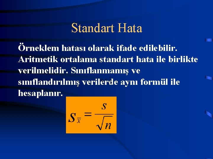 Standart Hata Örneklem hatası olarak ifade edilebilir. Aritmetik ortalama standart hata ile birlikte verilmelidir.