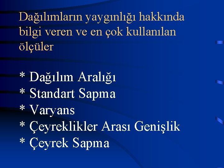 Dağılımların yaygınlığı hakkında bilgi veren ve en çok kullanılan ölçüler * Dağılım Aralığı *