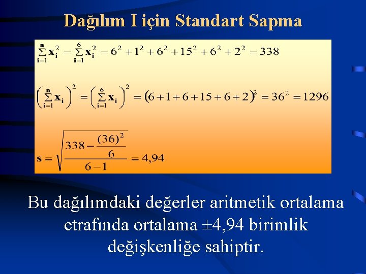 Dağılım I için Standart Sapma Bu dağılımdaki değerler aritmetik ortalama etrafında ortalama ± 4,