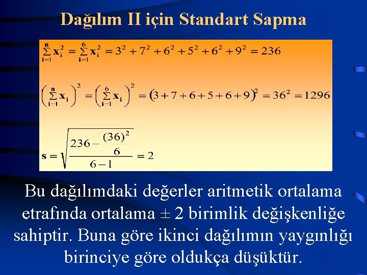 Dağılım II için Standart Sapma Bu dağılımdaki değerler aritmetik ortalama etrafında ortalama ± 2