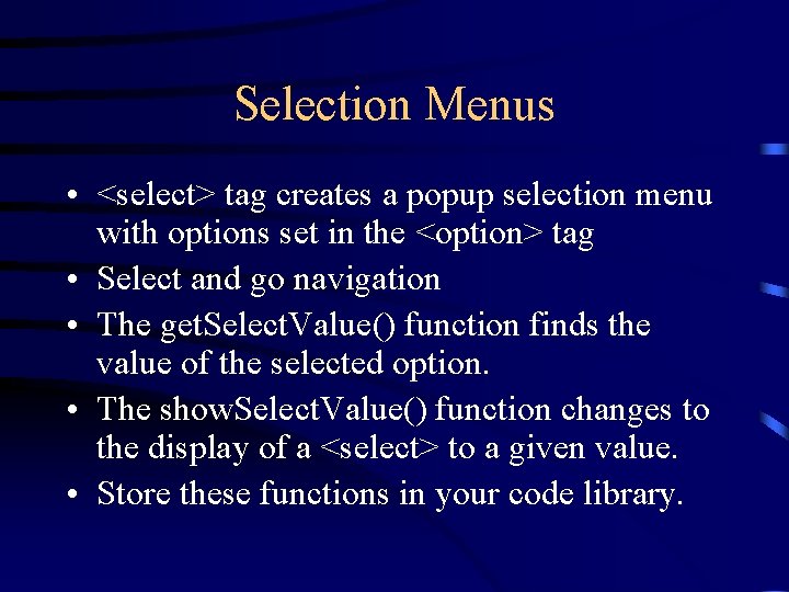 Selection Menus • <select> tag creates a popup selection menu with options set in Selection Menus • <select> tag creates a popup selection menu with options set in