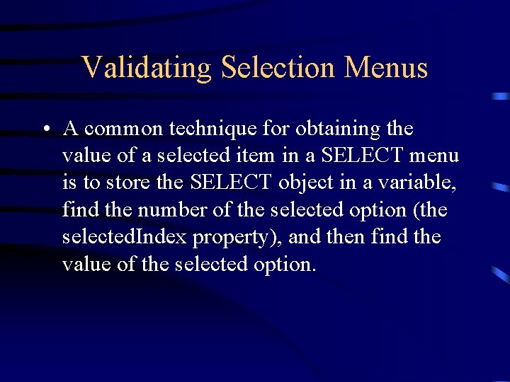 Validating Selection Menus • A common technique for obtaining the value of a selected Validating Selection Menus • A common technique for obtaining the value of a selected
