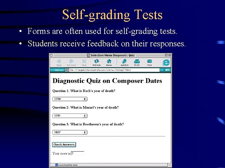 Self-grading Tests • Forms are often used for self-grading tests. • Students receive feedback Self-grading Tests • Forms are often used for self-grading tests. • Students receive feedback