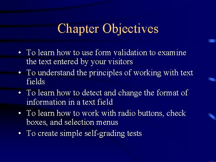 Chapter Objectives • To learn how to use form validation to examine the text Chapter Objectives • To learn how to use form validation to examine the text