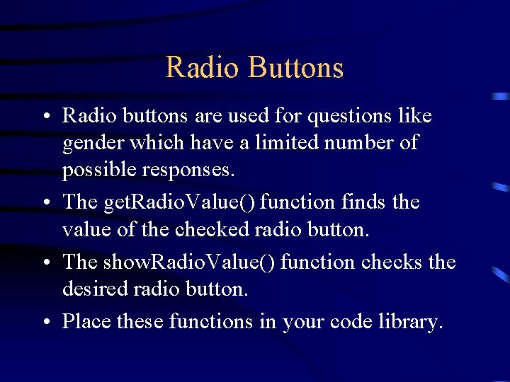 Radio Buttons • Radio buttons are used for questions like gender which have a Radio Buttons • Radio buttons are used for questions like gender which have a
